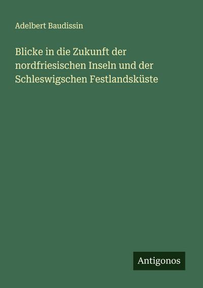 Blicke in die Zukunft der nordfriesischen Inseln und der Schleswigschen Festlandsküste