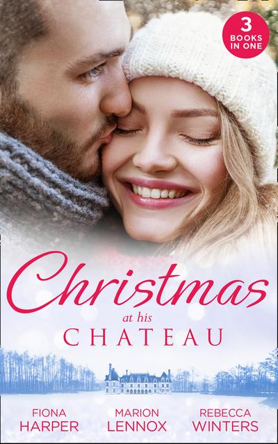 Christmas At His Chateau: Snowbound in the Earl’s Castle (Holiday Miracles) / Christmas at the Castle / At the Chateau for Christmas