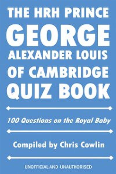 HRH Prince George Alexander Louis of Cambridge Quiz Book