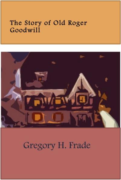 Story of Old Roger Goodwill
