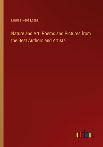Nature and Art. Poems and Pictures from the Best Authors and Artists