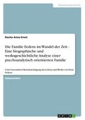 Die Familie Federn im Wandel der Zeit - Eine biographische und werksgeschichtliche Analyse einer psychoanalytisch orientierten Familie