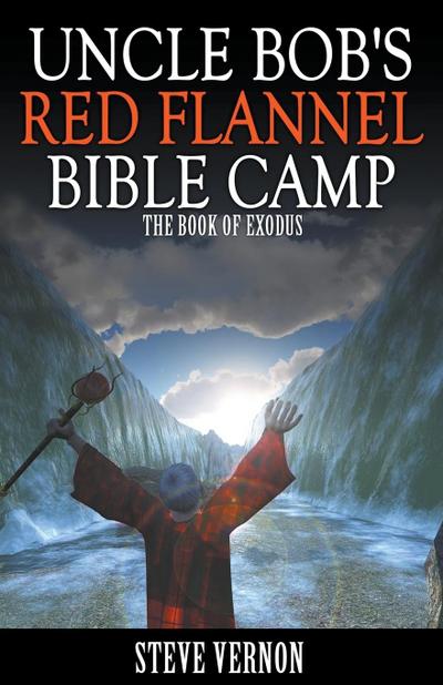 Uncle Bob’s Red Flannel Bible Camp - The Book of Exodus