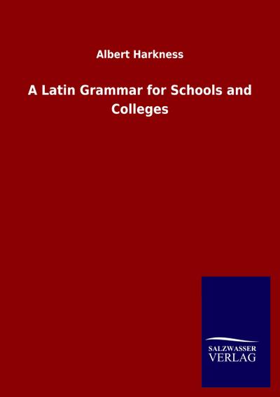 A Latin Grammar for Schools and Colleges