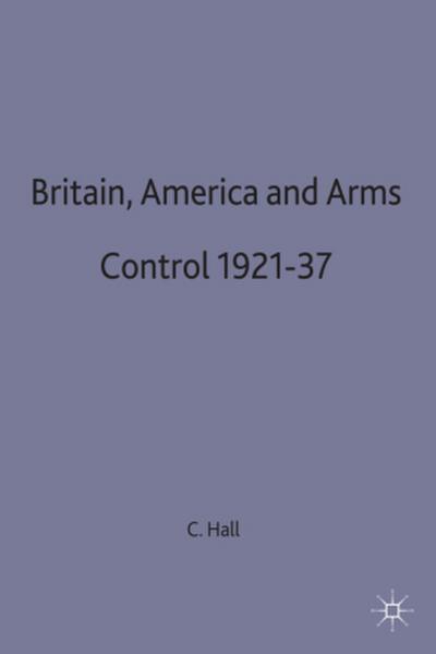 Britain, America and Arms Control 1921-37