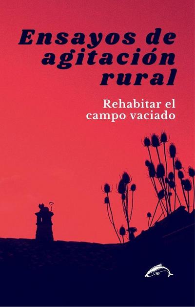 Ensayos de agitación rural : rehabilitar el campo vaciado