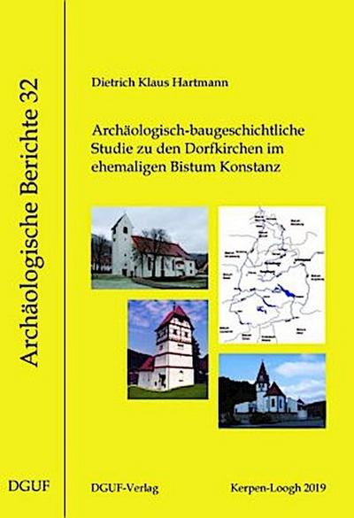 Archäologisch-baugeschichtliche Studie zu den Dorfkirchen im ehemaligen Bistum Konstanz