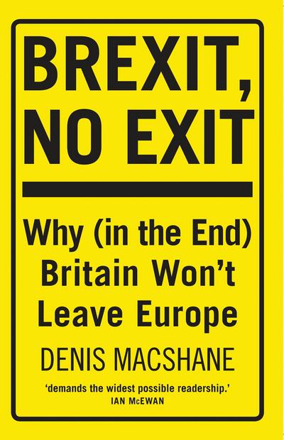 Brexit, No Exit: Why (in the End) Britain Won’t Leave Europe