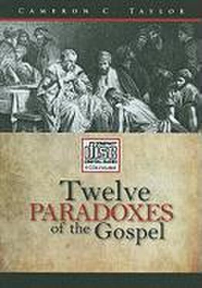 Twelve Paradoxes of the Gospel