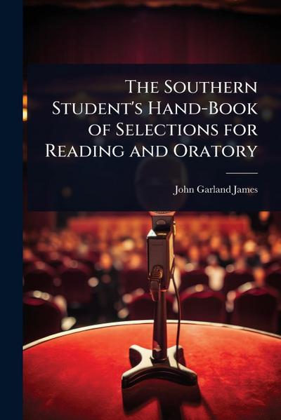 The Southern Student’s Hand-Book of Selections for Reading and Oratory
