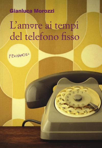 L’ amore ai tempi del telefono fisso