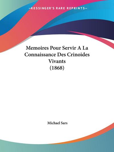Memoires Pour Servir A La Connaissance Des Crinoides Vivants (1868)