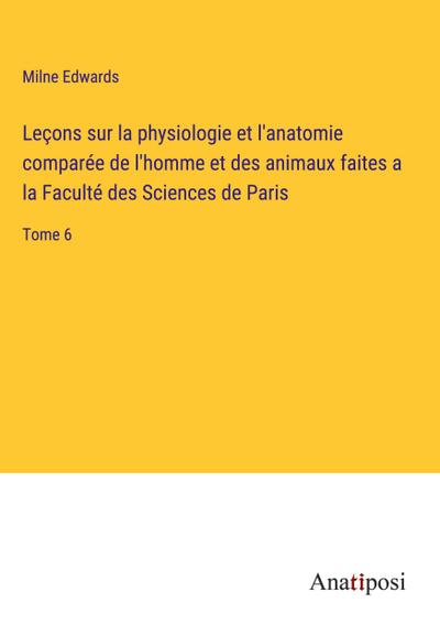 Leçons sur la physiologie et l’anatomie comparée de l’homme et des animaux faites a la Faculté des Sciences de Paris