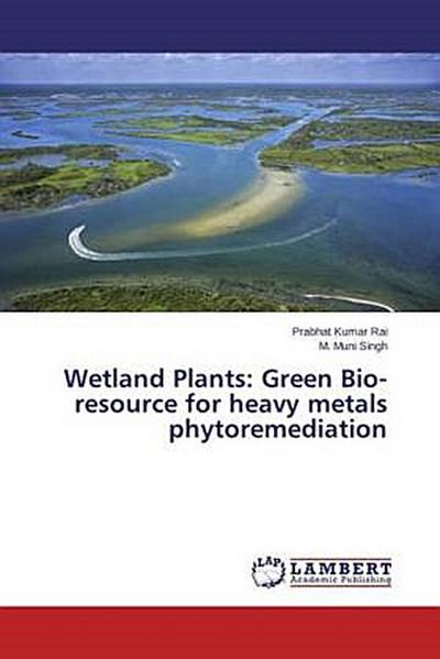 Wetland Plants: Green Bio-resource for heavy metals phytoremediation