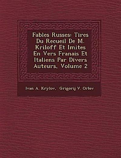 Fables Russes: Tir Es Du Recueil de M. Kriloff Et Imit Es En Vers Fran Ais Et Italiens Par Divers Auteurs, Volume 2