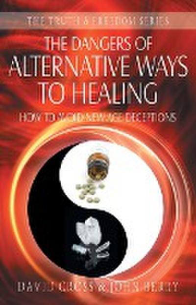 Cross, D: Dangers of Alternative Ways to Healing