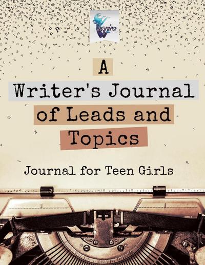 A Writer’s Journal of Leads and Topics | Journal for Teen Girls