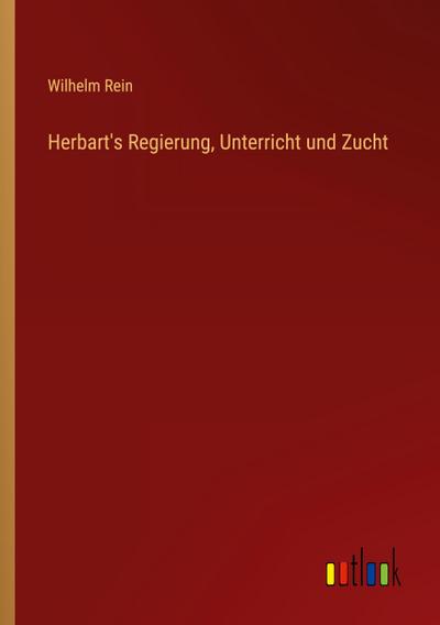 Herbart’s Regierung, Unterricht und Zucht