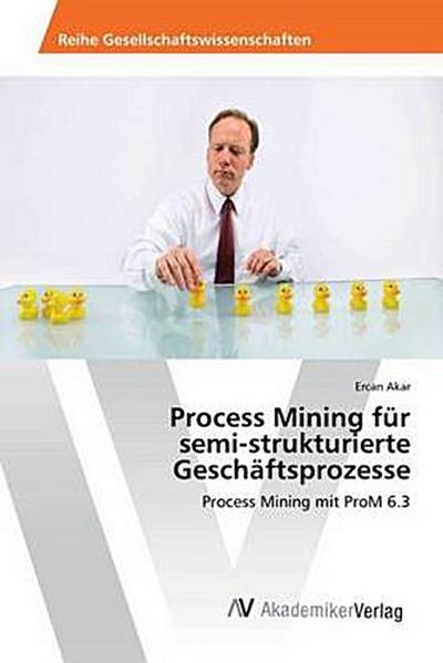 Process Mining für semi-strukturierte Geschäftsprozesse