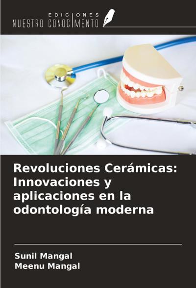 Revoluciones Cerámicas: Innovaciones y aplicaciones en la odontología moderna