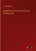 Geflügelte Worte: Der Citatenschatz des deutschen 
