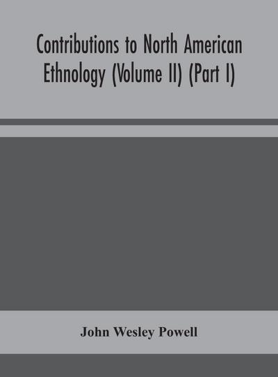 Contributions to North American ethnology (Volume II) (Part I)