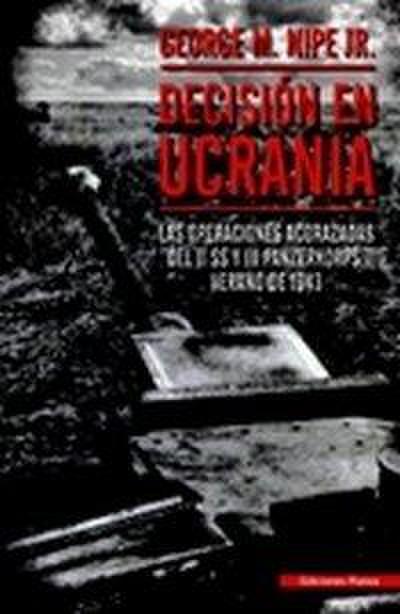 Decisión en Ucrania : las operaciones acorazadas del II SS y III Panzerkorps, verano de 1943