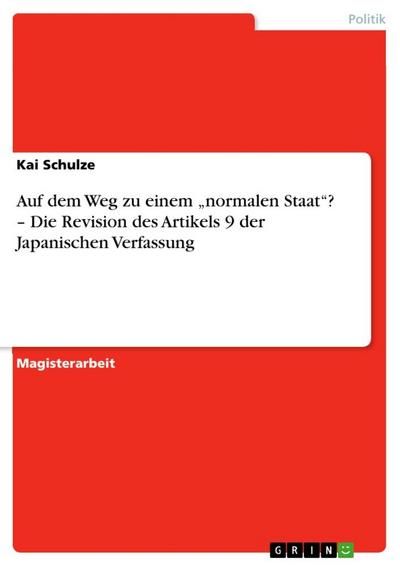 Auf dem Weg zu einem "normalen Staat"? - Die Revision des Artikels 9 der Japanischen Verfassung