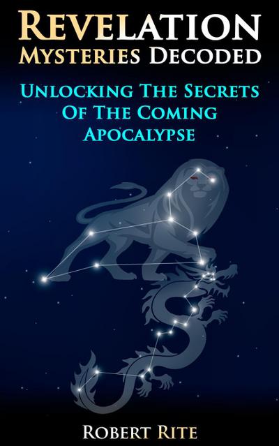 Revelation Mysteries Decoded - Unlocking the Secrets of the Coming Apocalypse (Prophecy, #1)