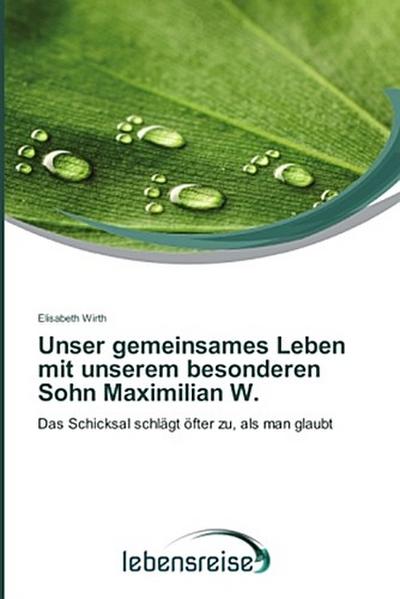 Unser gemeinsames Leben mit unserem besonderen Sohn Maximilian W.