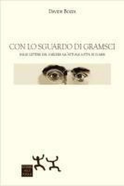 Con lo sguardo di Gramsci. Dalle lettere dal carcere all’attuale lotta di classe