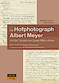 Der Hofphotograph Albert Meyer und die Olympischen Spiele 1896 in Athen
