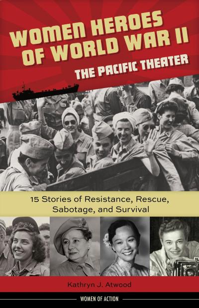 Women Heroes of World War II-the Pacific Theater