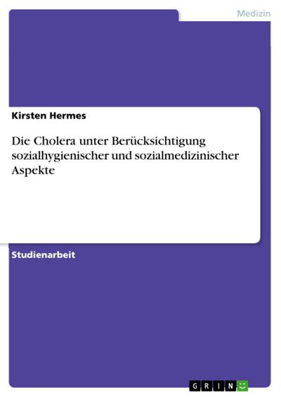 Die Cholera unter Berücksichtigung sozialhygienischer und sozialmedizinischer Aspekte