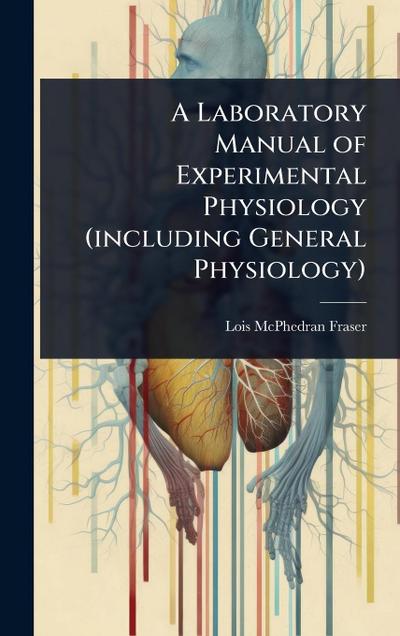 A Laboratory Manual of Experimental Physiology (including General Physiology)