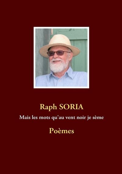 Mais les mots qu’au vent noir je sème