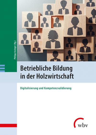 Betriebliche Bildung in der Holzwirtschaft: Digitalisierung und Kompetenzvalidierung