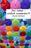 Das Leben - einfach wunderbar?!