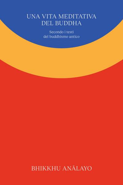 Bhikkhu Analayo: Una vita meditativa del Buddha. Secondo i t