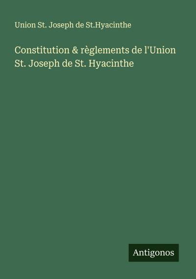Constitution & règlements de l’Union St. Joseph de St. Hyacinthe