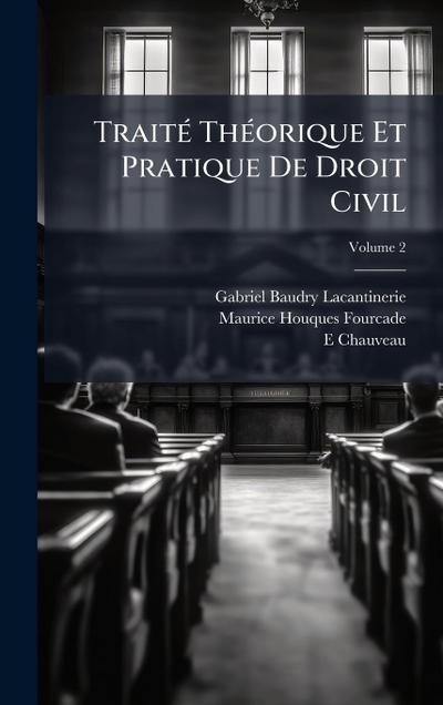 TraitÃ(c) ThÃ(c)orique Et Pratique De Droit Civil