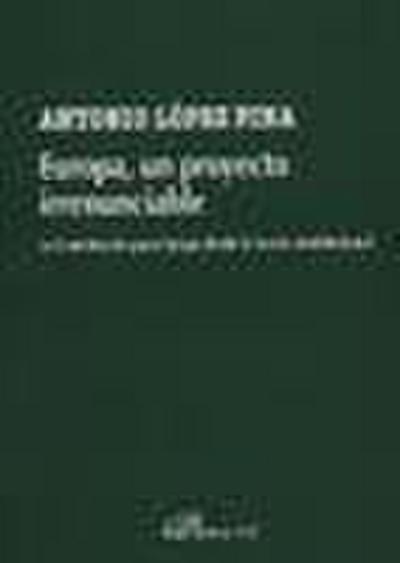 Europa, un proyecto irrenunciable : la Constitución para Europa desde la teoría constitucional