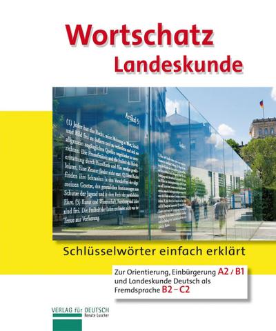 Wortschatz Landeskunde: Schlüsselwörter einfach erklärt.Orientierung, Einbürgerung und Landeskunde Deutsch als Fremdsprache / Landeskunde