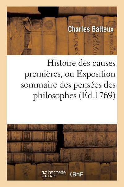 Histoire Des Causes Premières, Ou Exposition Sommaire Des Pensées Des Philosophes