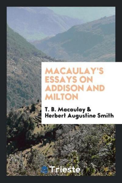 Macaulay’s Essays on Addison and Milton
