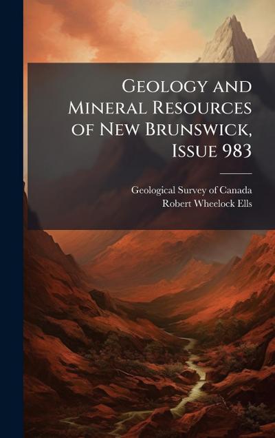 Geology and Mineral Resources of New Brunswick, Issue 983
