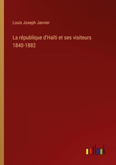 La république d’Haïti et ses visiteurs 1840-1882