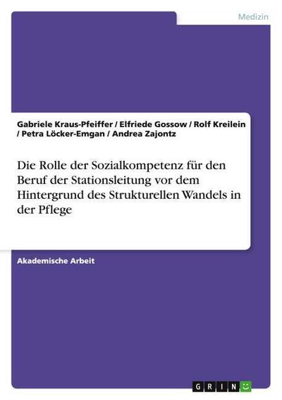 Die Rolle der Sozialkompetenz für den Beruf der Stationsleitung vor dem Hintergrund des Strukturellen Wandels in der Pflege