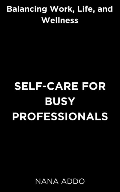 Self-care for Busy Professionals