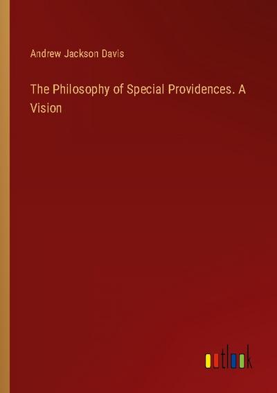 The Philosophy of Special Providences. A Vision
